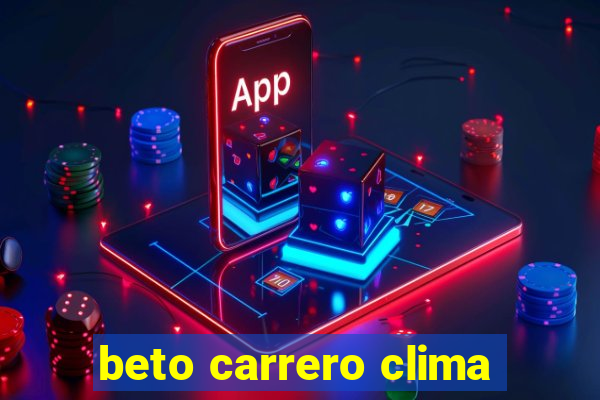 beto carrero clima